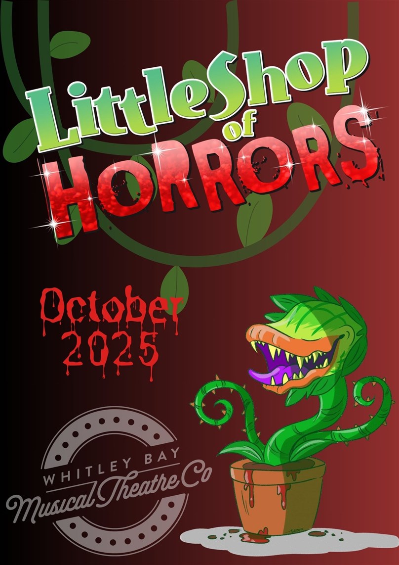 Whitley Bay Musical Theatre Co Presents Little Shop of Horrors